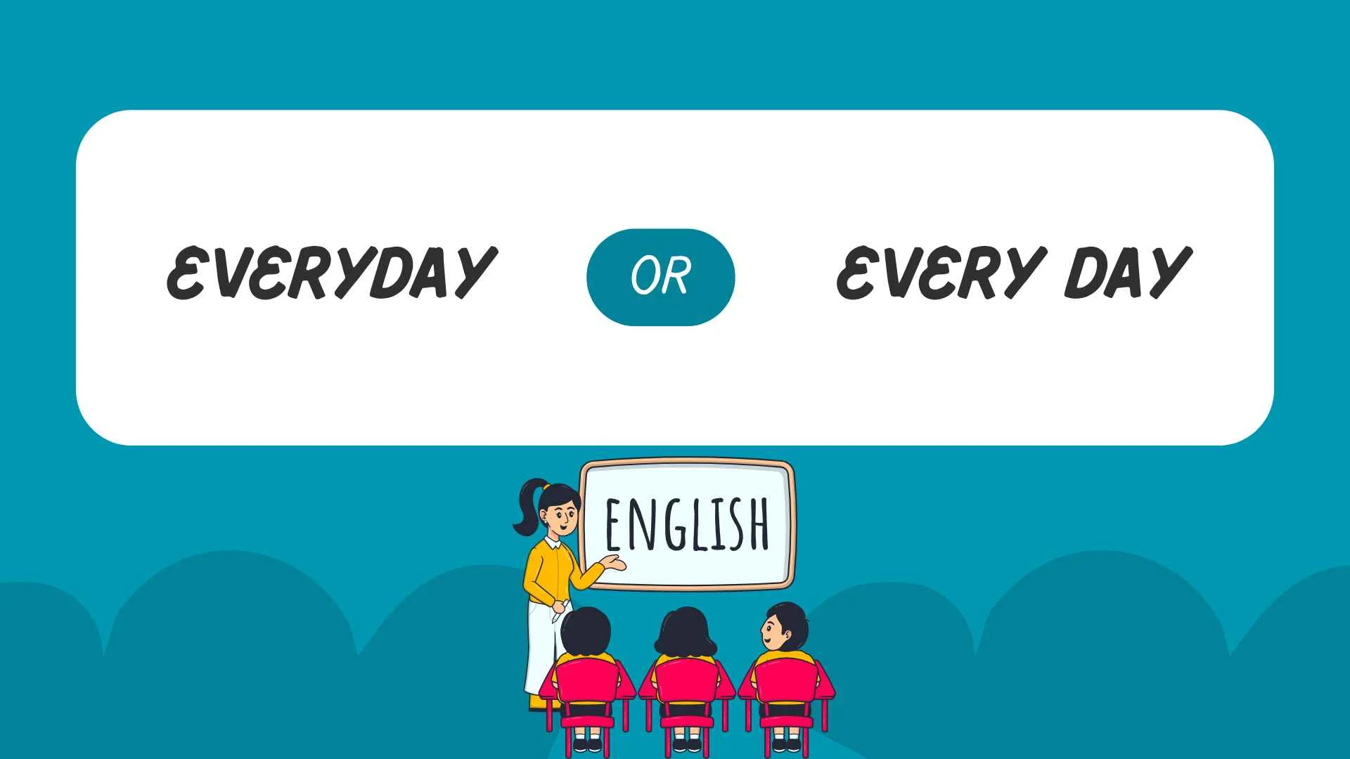 everyday or every day