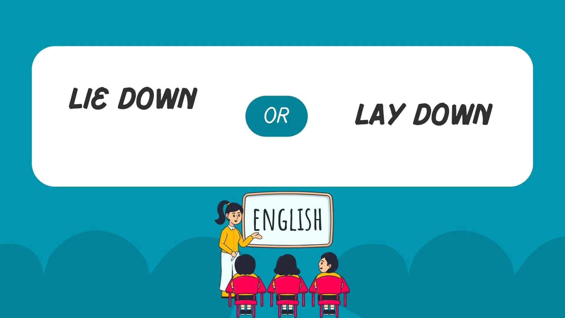 Lie Down or Lay Down