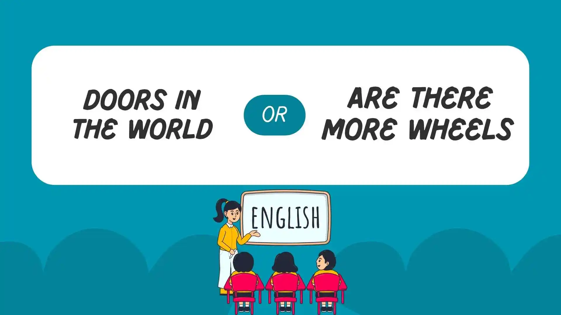 ]are there more wheels or doors in the world