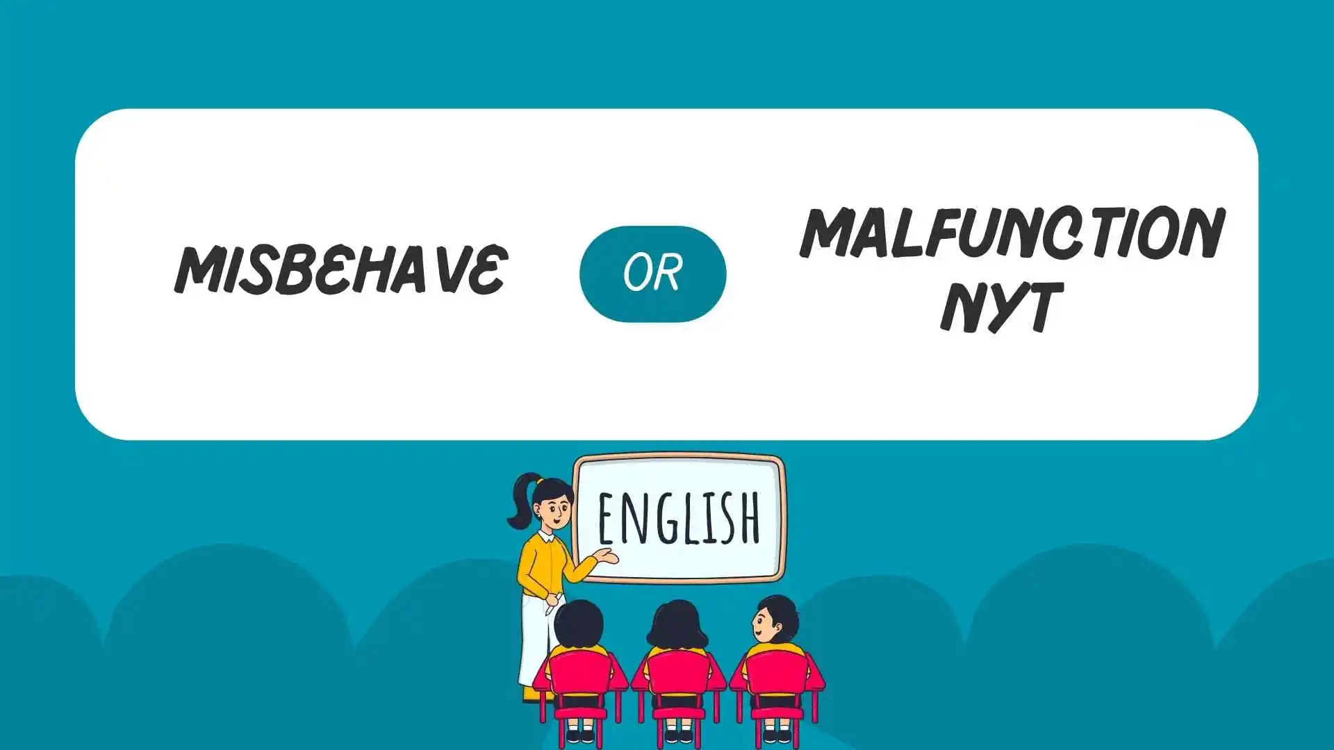 misbehave or malfunction nyt