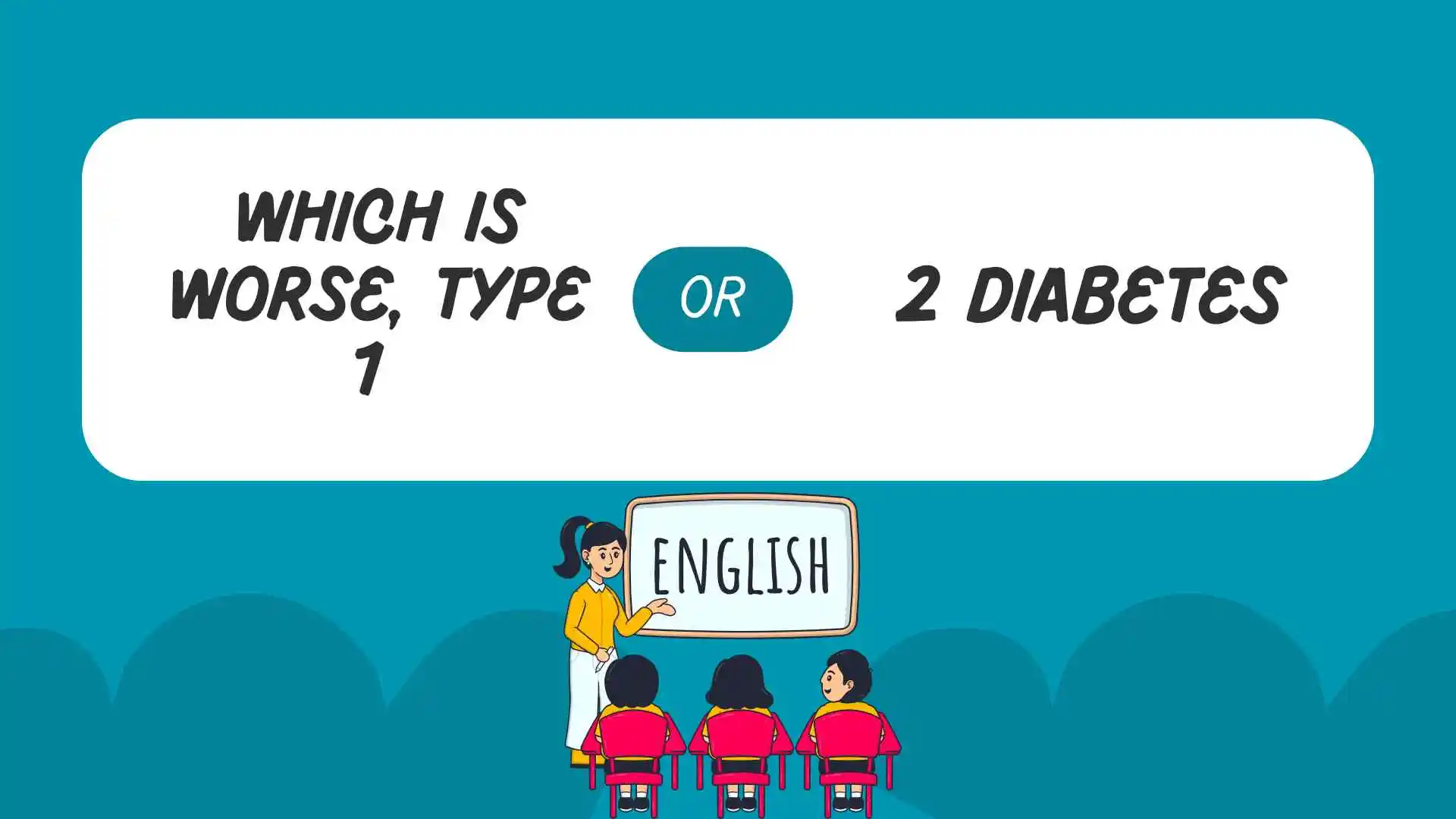 which is worse, type 1 or 2 diabetes