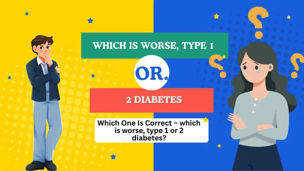 which is worse, type 1 or 2 diabetes