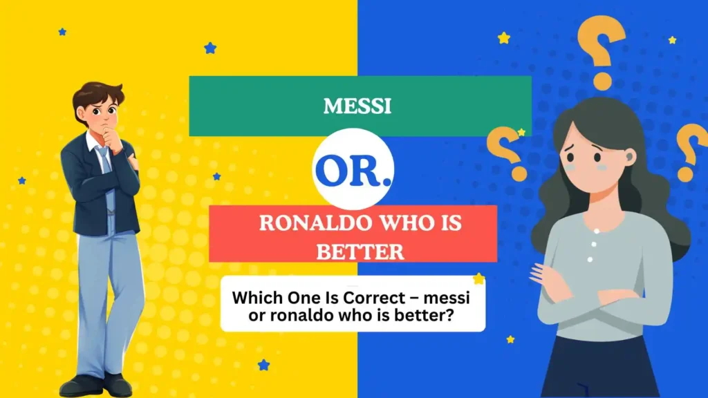 messi or ronaldo who is better